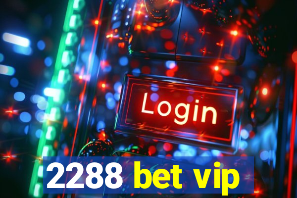 2288 bet vip